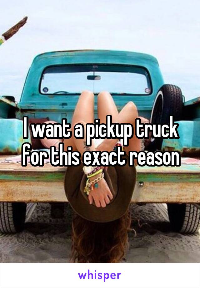 I want a pickup truck for this exact reason