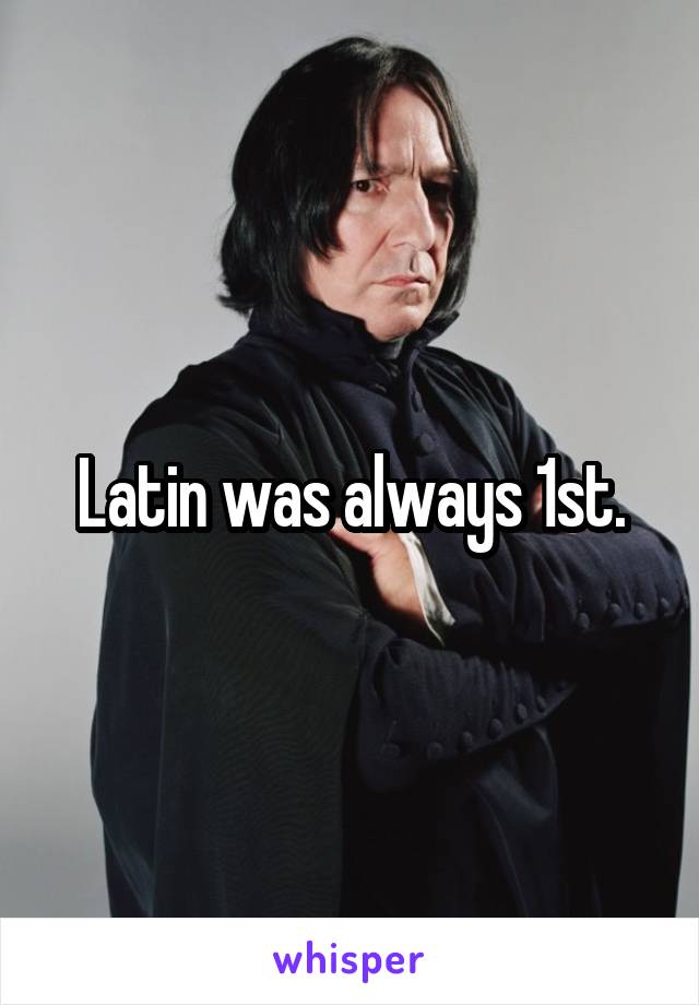 Latin was always 1st.