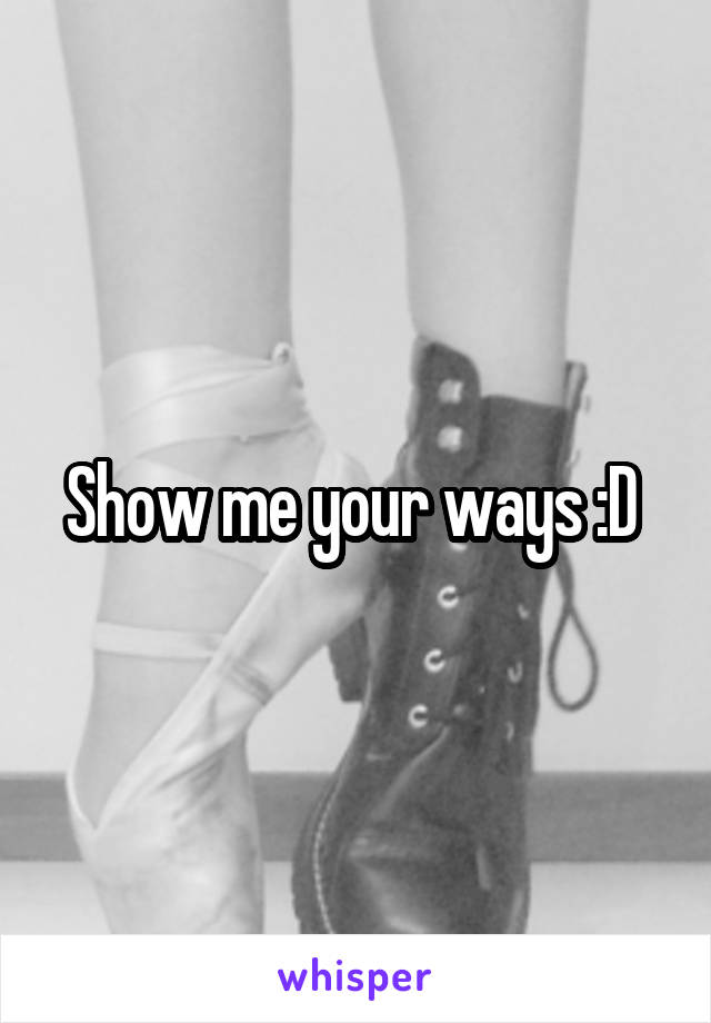 Show me your ways :D 