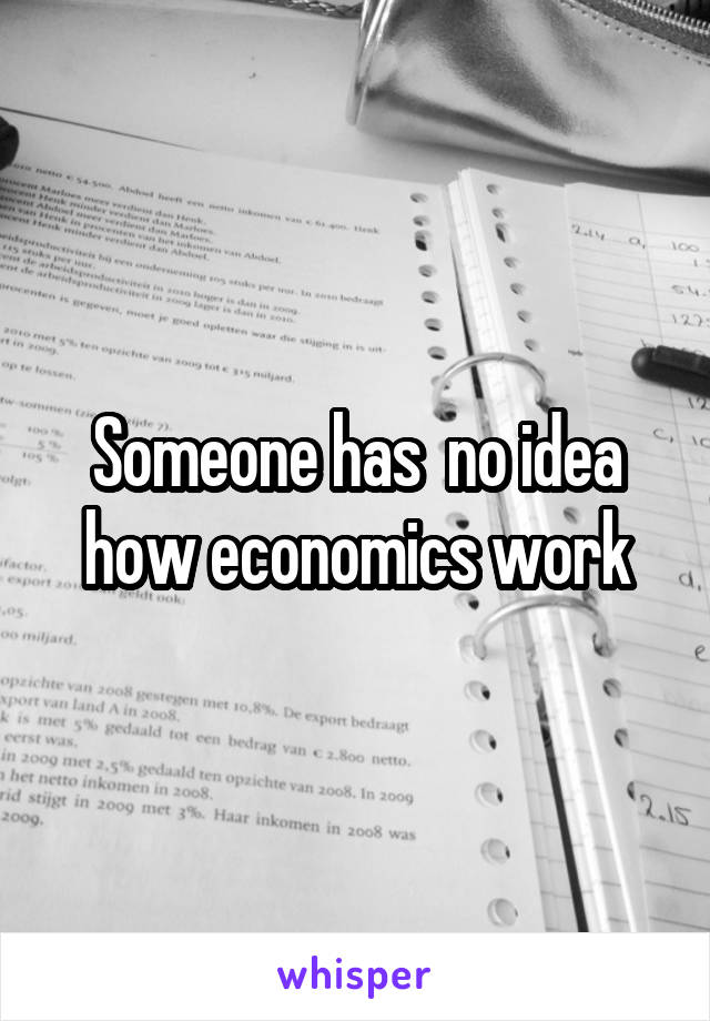 Someone has  no idea how economics work