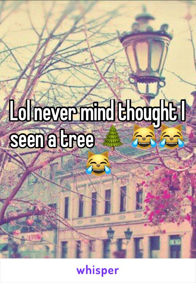 Lol never mind thought I seen a tree 🌲 😹😹😹