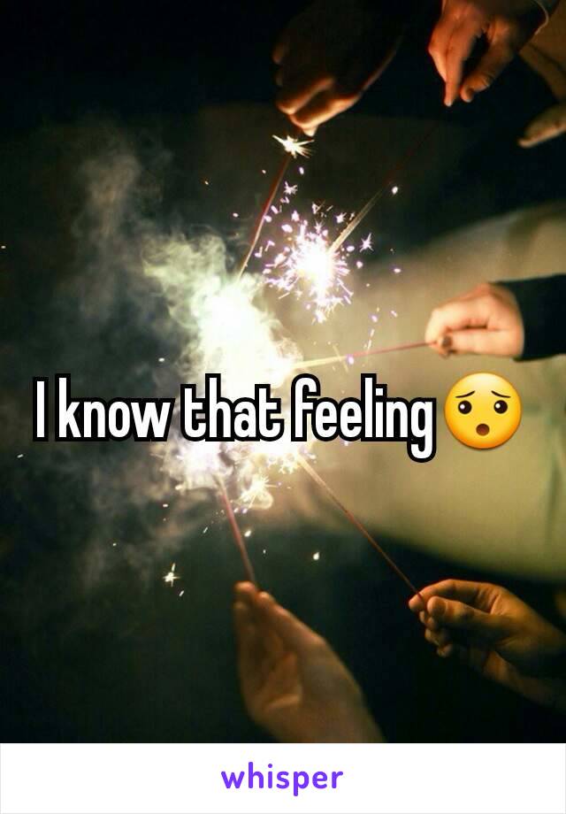 I know that feeling😯