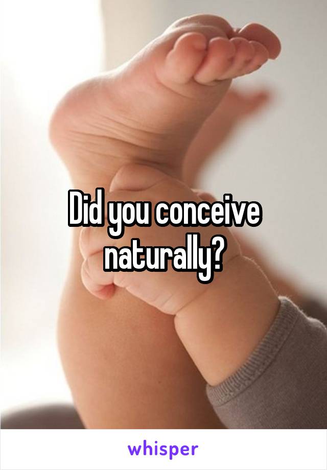 Did you conceive naturally?