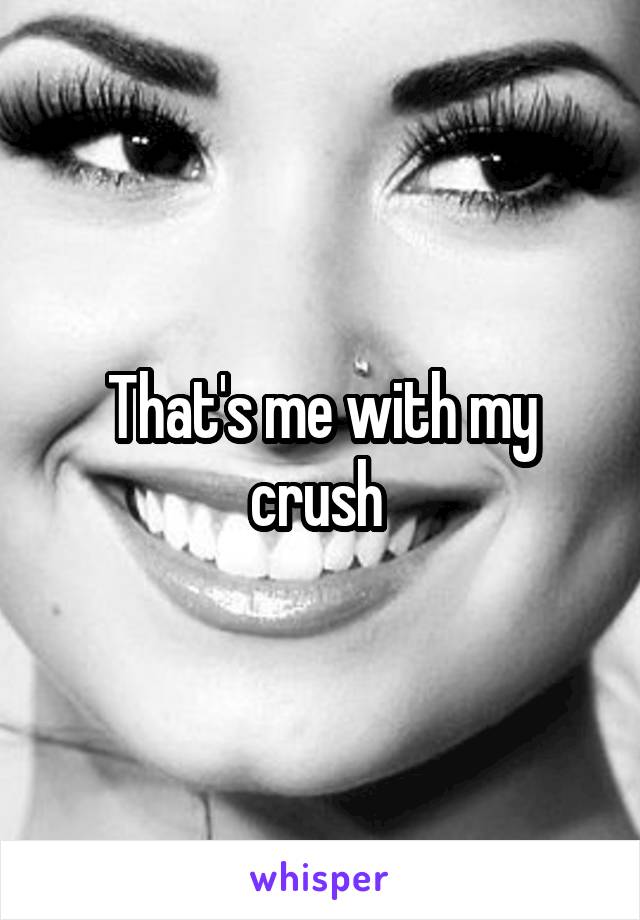 That's me with my crush 