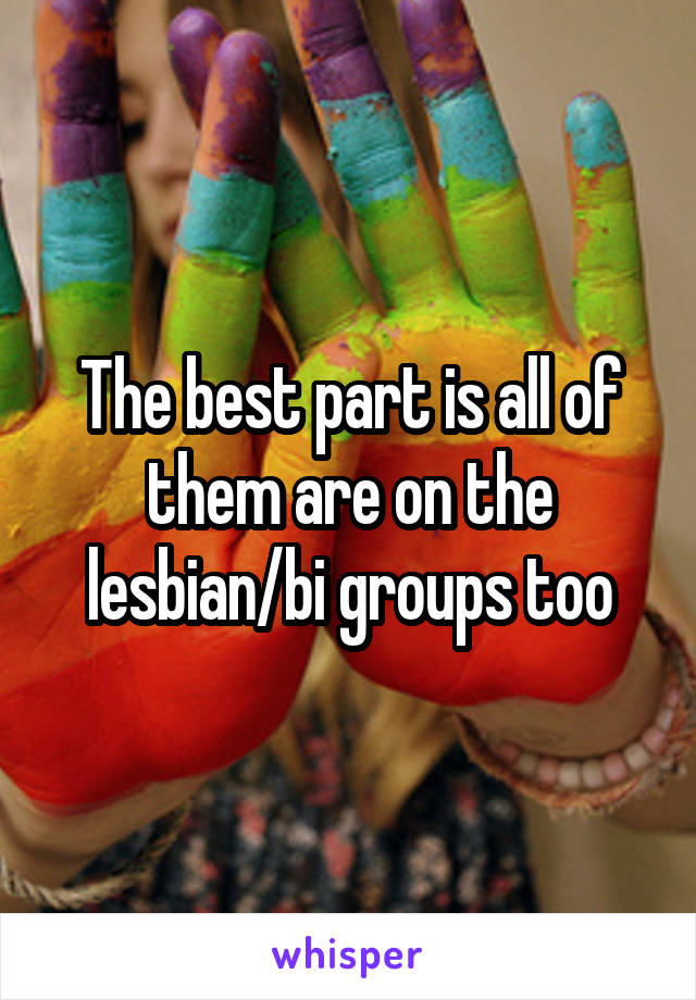 The best part is all of them are on the lesbian/bi groups too