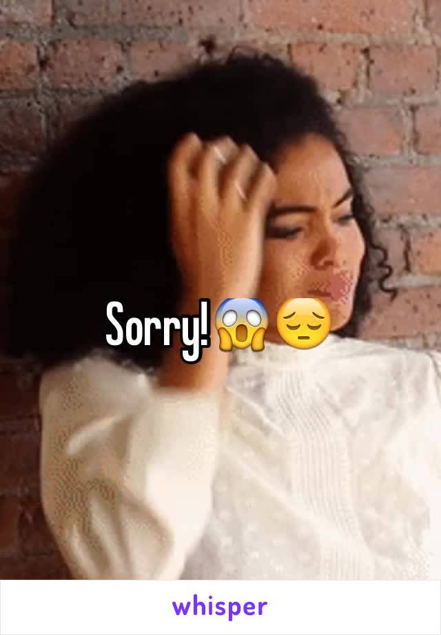 Sorry!😱😔
