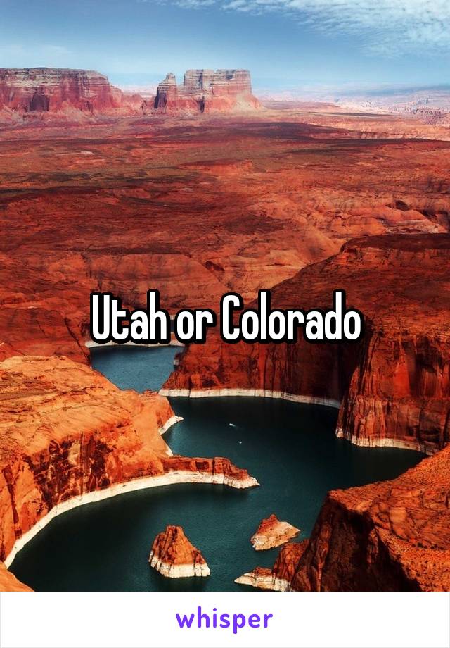 Utah or Colorado