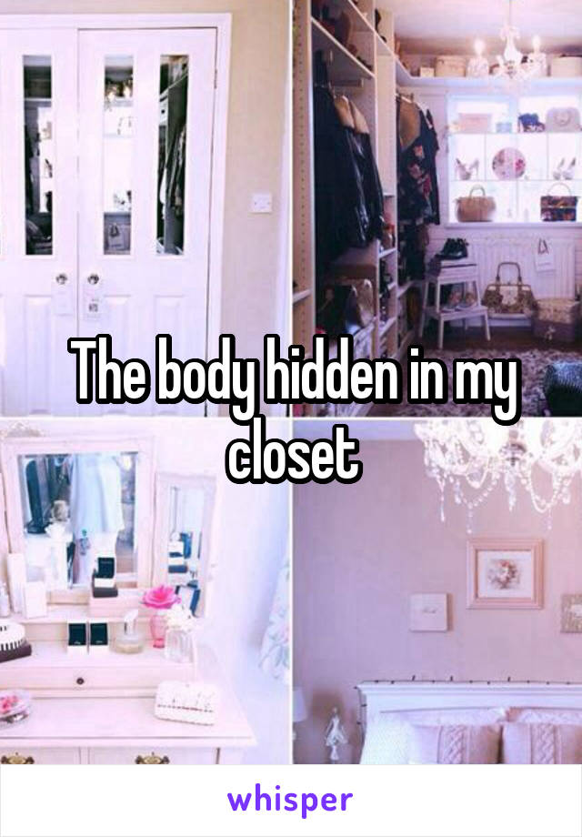 The body hidden in my closet