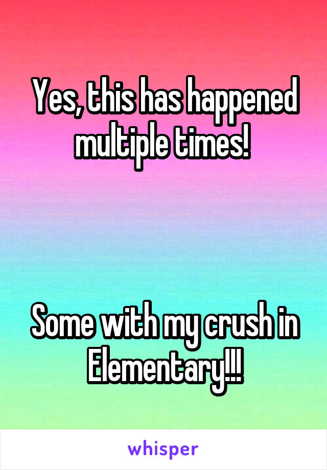 Yes, this has happened multiple times! 



Some with my crush in Elementary!!!