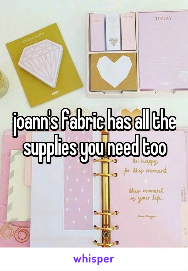 joann's fabric has all the supplies you need too