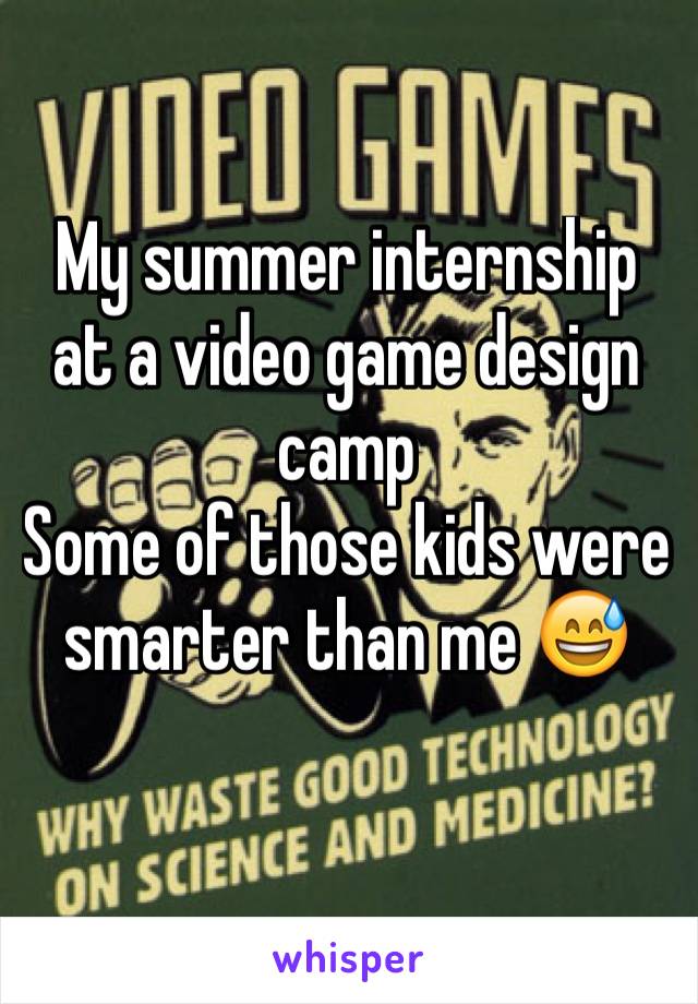 My summer internship at a video game design camp
Some of those kids were smarter than me 😅