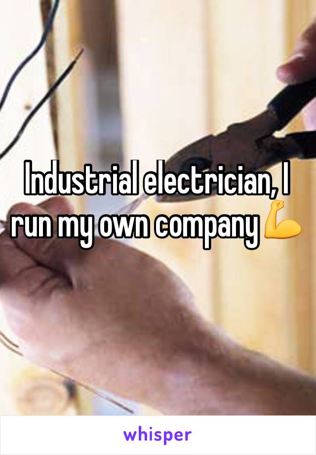 Industrial electrician, I run my own company💪