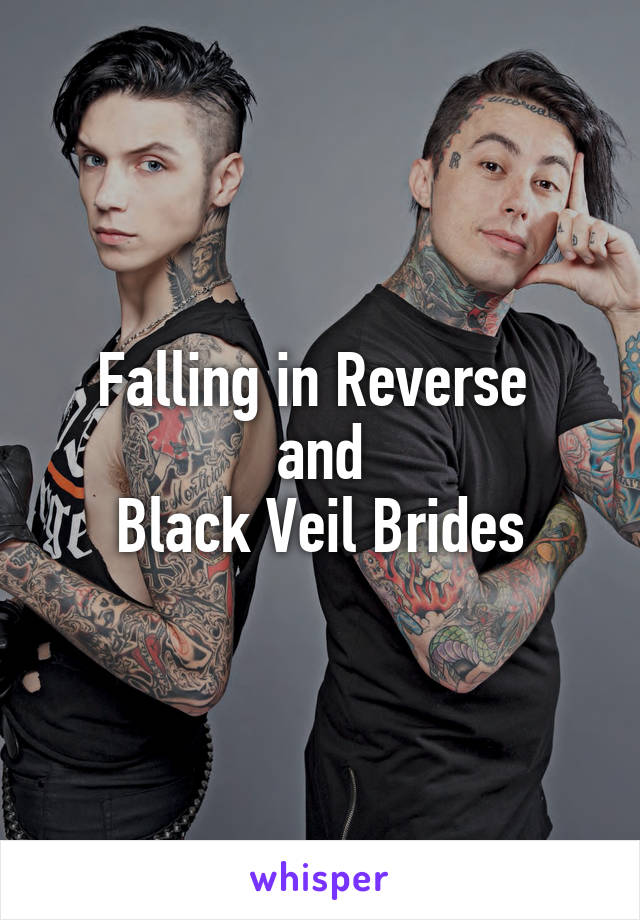 Falling in Reverse 
and
Black Veil Brides