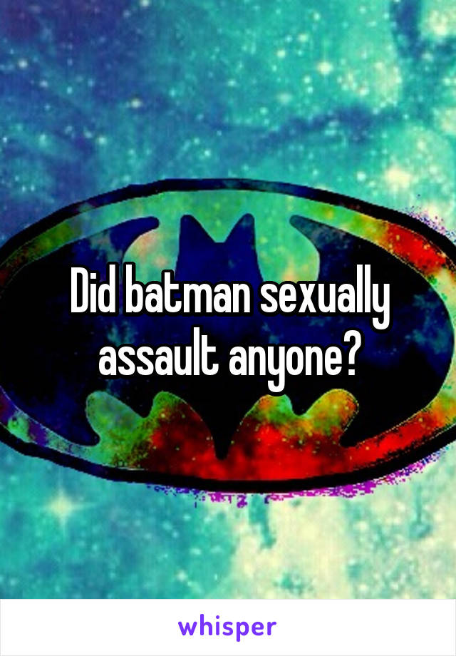 Did batman sexually assault anyone?