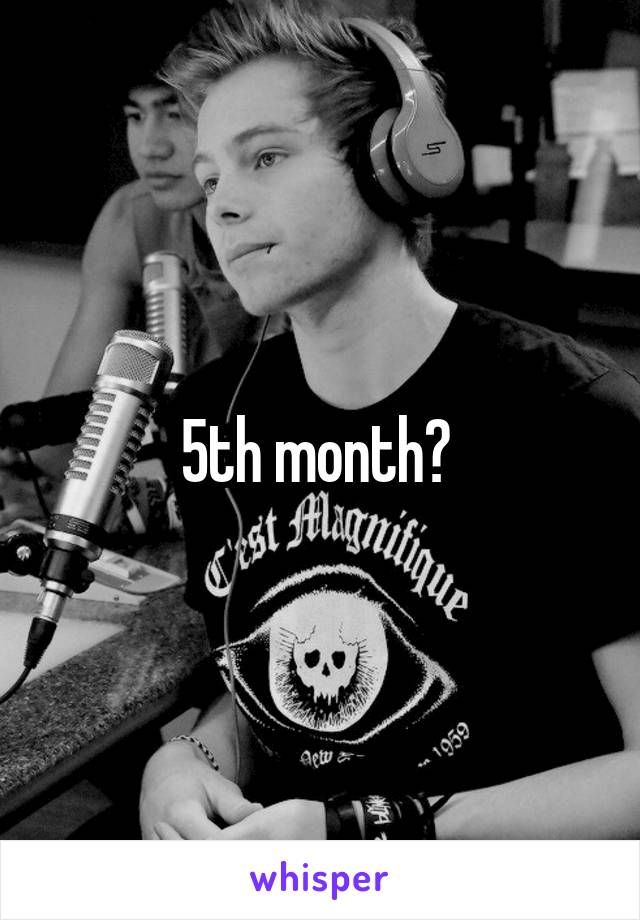 5th month? 