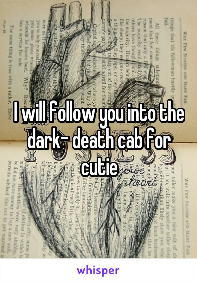 I will follow you into the dark- death cab for cutie