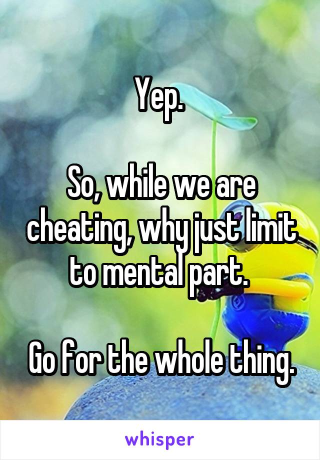 Yep. 

So, while we are cheating, why just limit to mental part. 

Go for the whole thing.