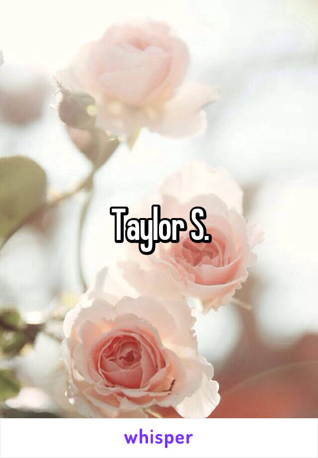 Taylor S.