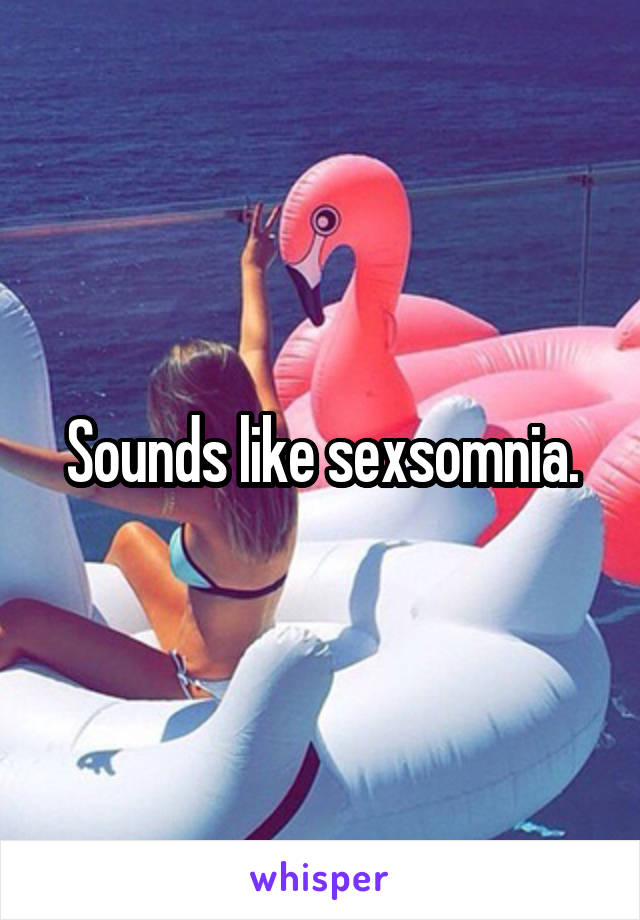 Sounds like sexsomnia.