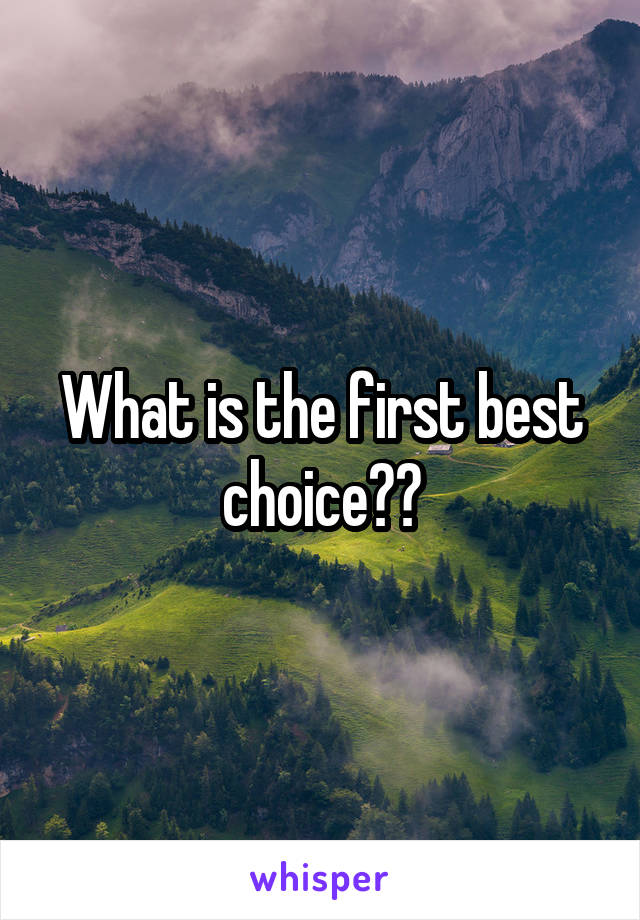 What is the first best choice??