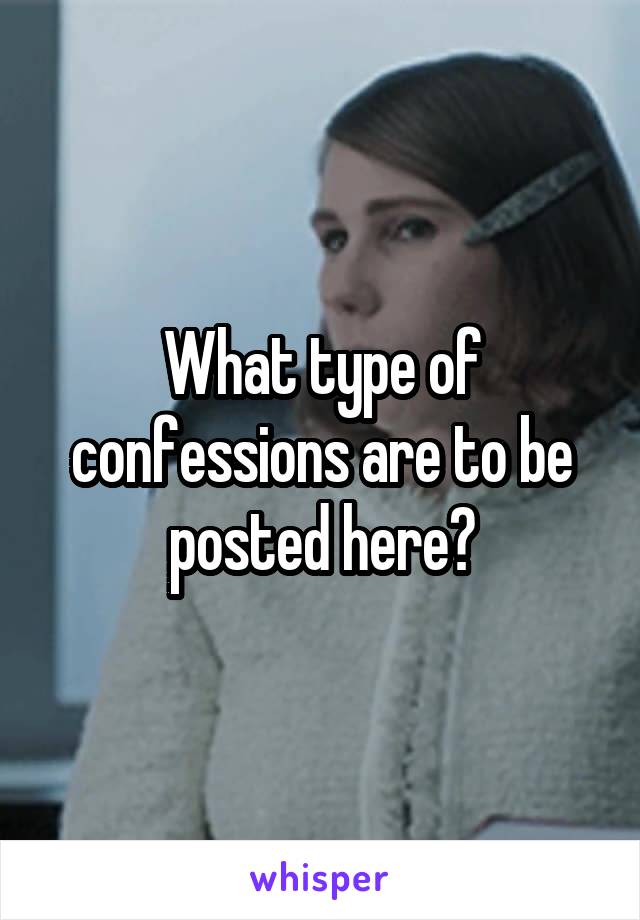 What type of confessions are to be posted here?