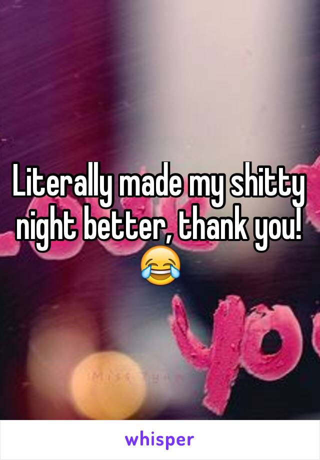 Literally made my shitty night better, thank you!😂