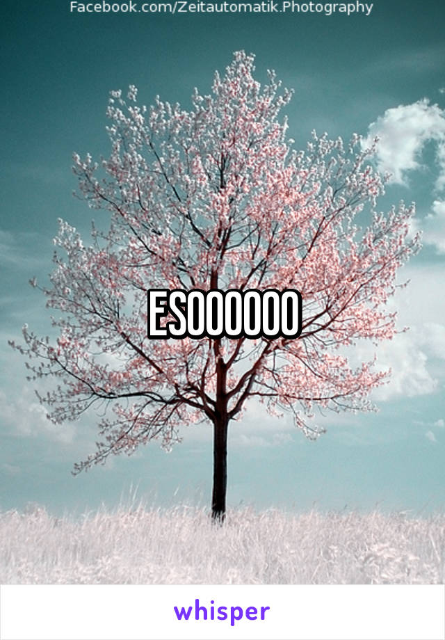 ESOOOOOO