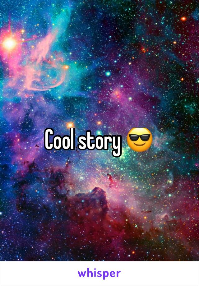 Cool story 😎