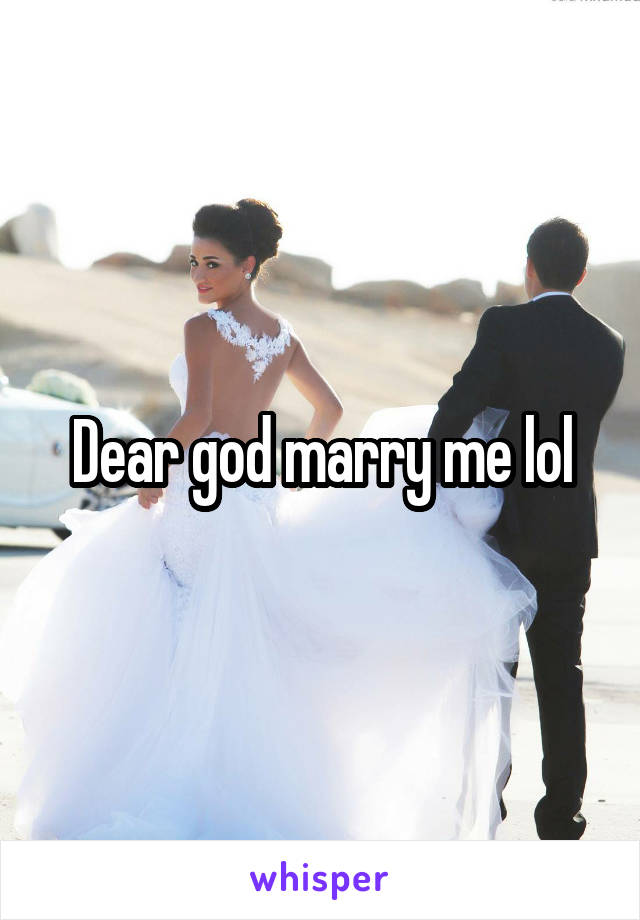 Dear god marry me lol