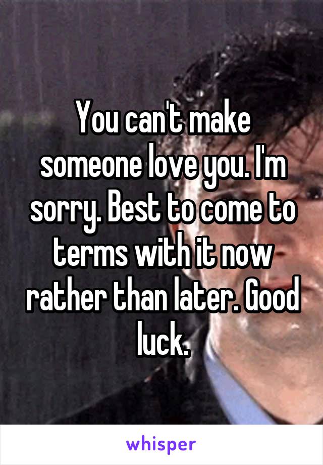 You can't make someone love you. I'm sorry. Best to come to terms with it now rather than later. Good luck.