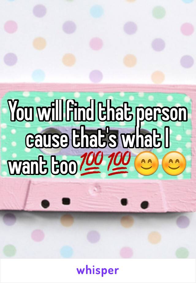 You will find that person cause that's what I want too💯💯😊😊