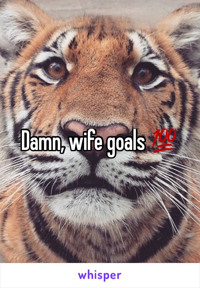 Damn, wife goals 💯