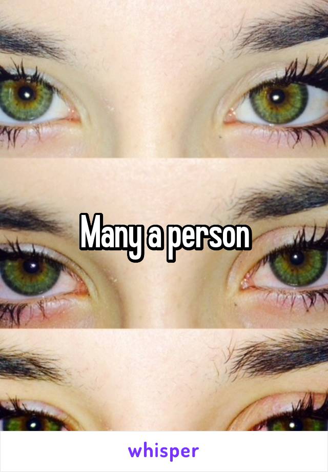 Many a person