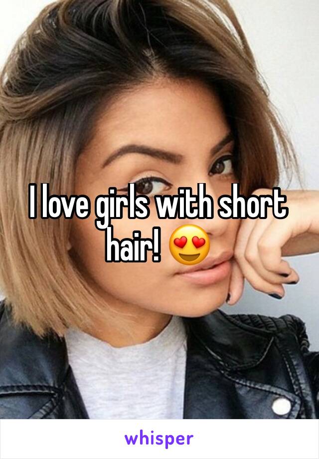 I love girls with short hair! 😍