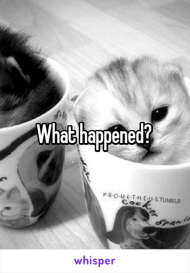 What happened? 