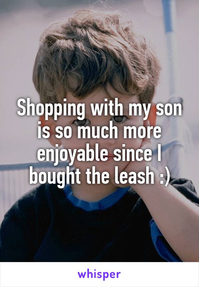 Shopping with my son is so much more enjoyable since I bought the leash :)