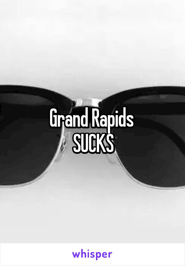 Grand Rapids 
SUCKS