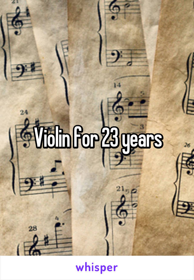 Violin for 23 years