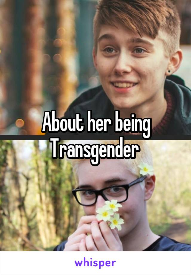 About her being Transgender 