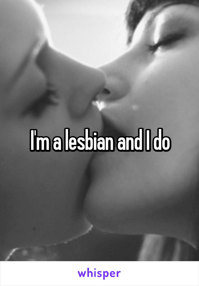 I'm a lesbian and I do