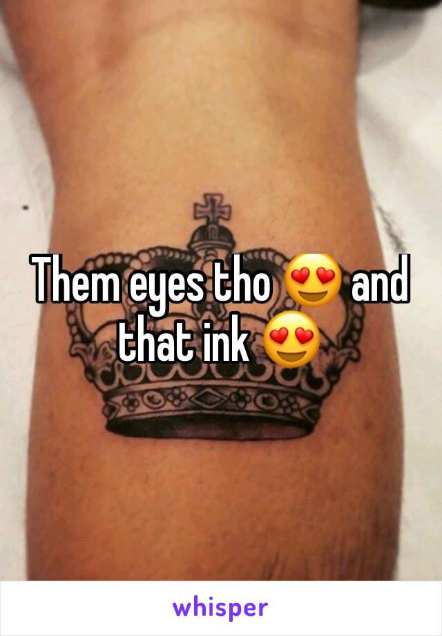 Them eyes tho 😍 and that ink 😍