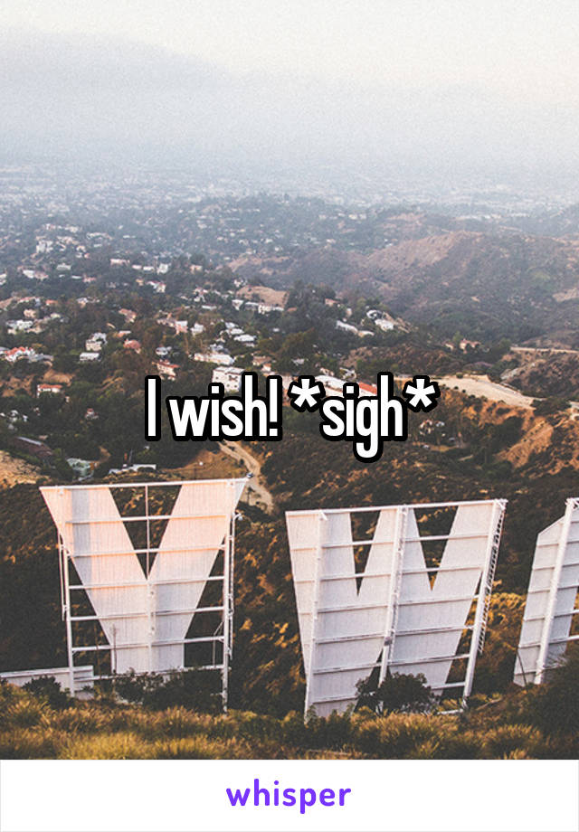 I wish! *sigh*