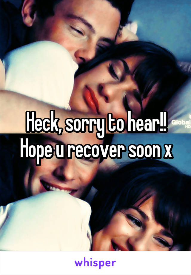 Heck, sorry to hear!!
Hope u recover soon x