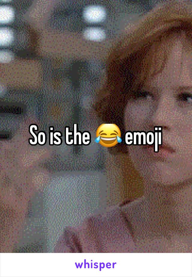 So is the 😂 emoji