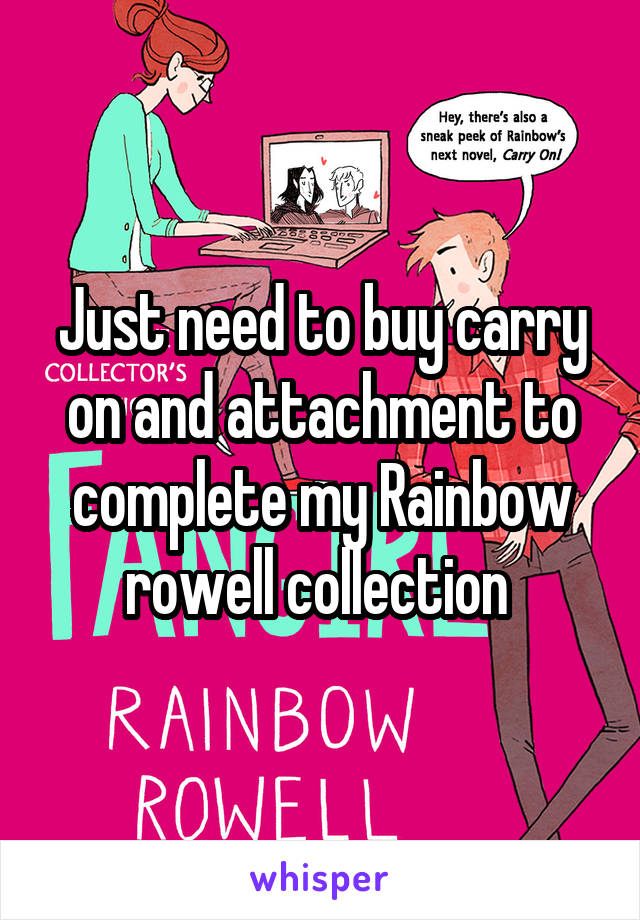 Just need to buy carry on and attachment to complete my Rainbow rowell collection 