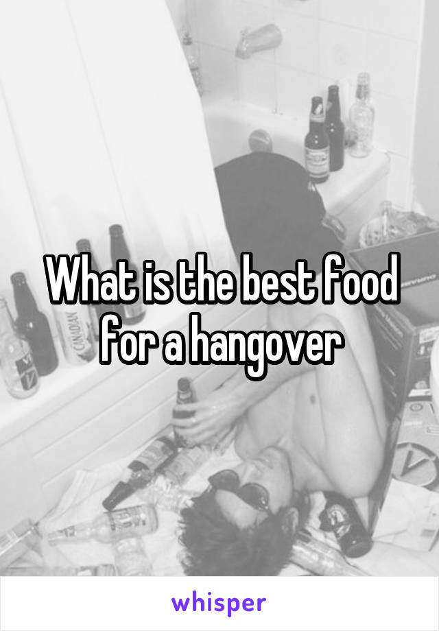 What is the best food for a hangover
