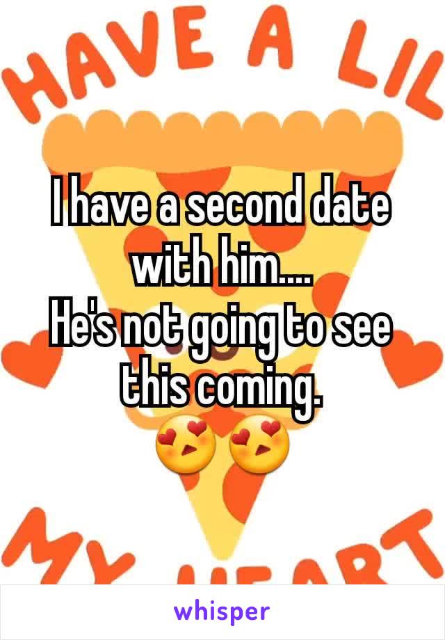 I have a second date with him....
He's not going to see this coming.
😍😍