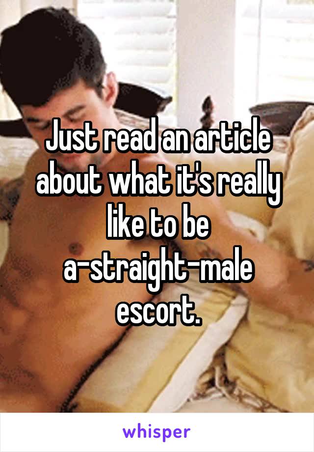 Just read an article about what it's really like to be a-straight-male escort.