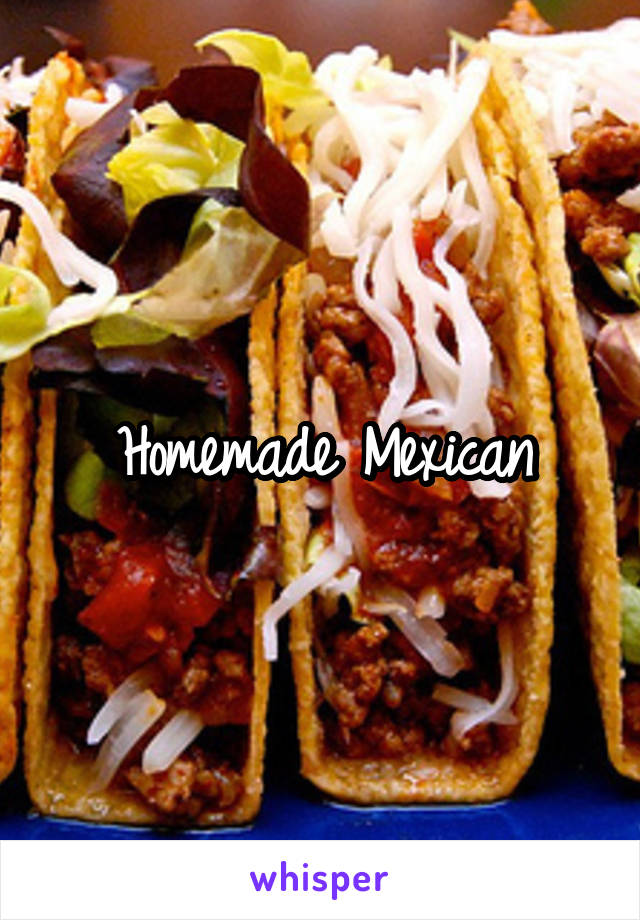Homemade Mexican