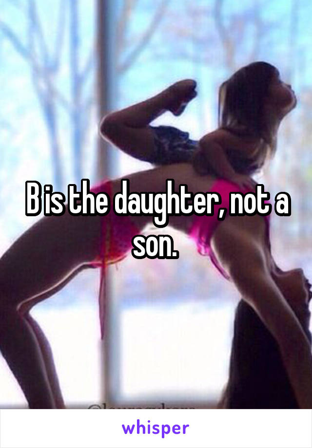 B is the daughter, not a son. 